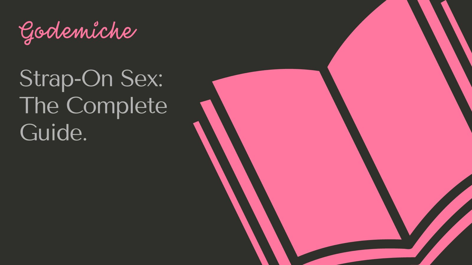 Godemiche's complete guide to strap-on sex and choosing a body-safe silicone dildo