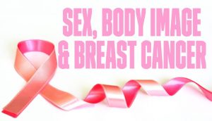 Sex Body Image and Breast Cancer