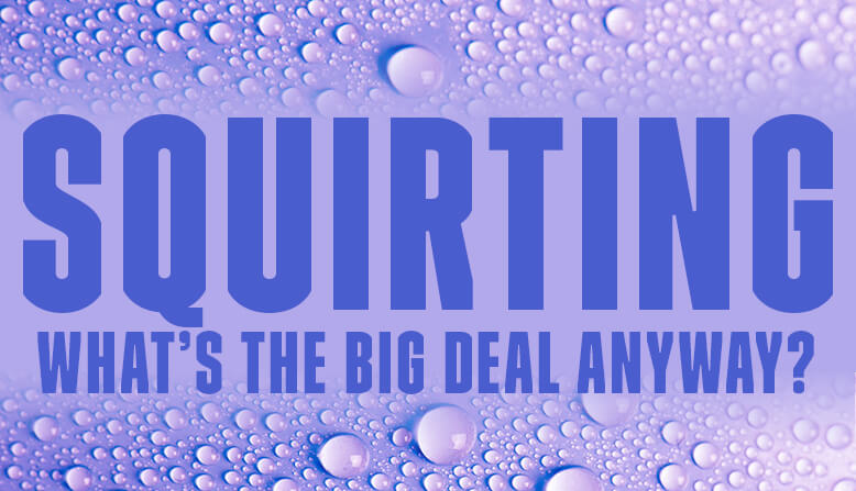 Whats the big deal with squirting anyway Blog Post Banner