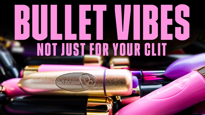 Bullet Vibes Not Just For Your Clit Blog Post Banner